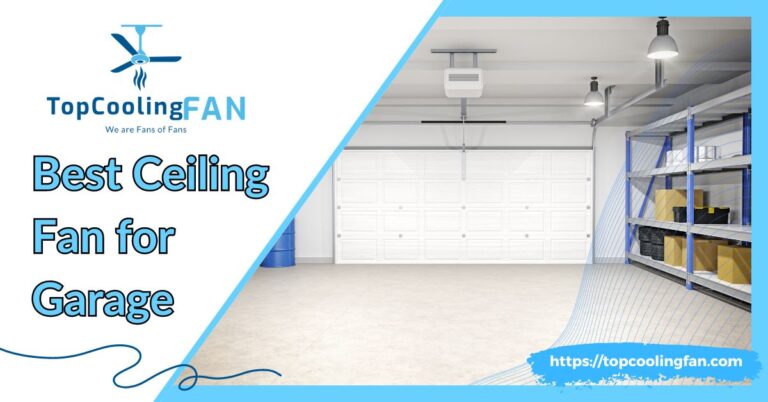 Best Ceiling Fan for Garage: Top Picks for Durability & Performance