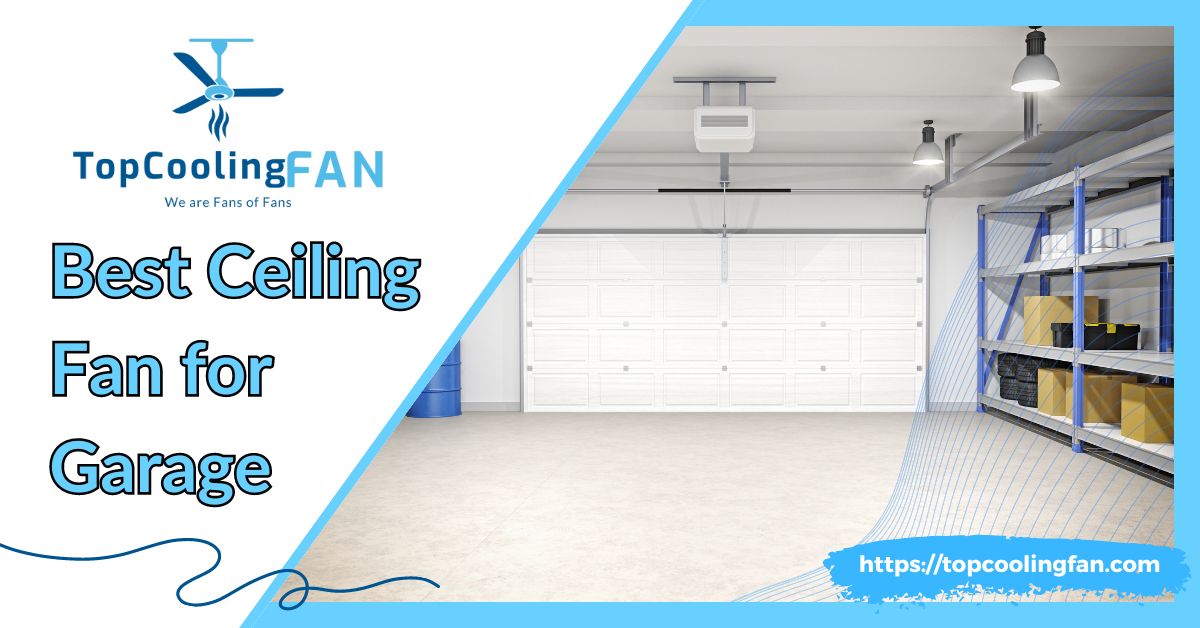 Best Ceiling Fan for Garage: Top Picks for Durability & Performance