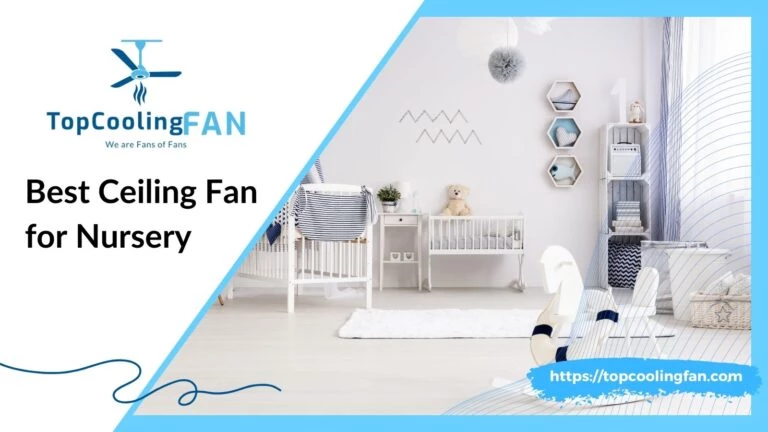 Top 10 Nursery Ceiling Fans for Your Baby’s Room