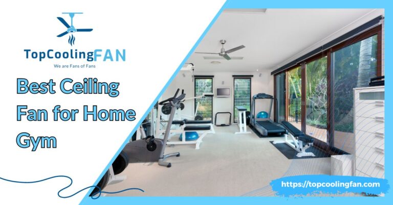 Best Ceiling Fan for Home Gym: Keeping Your Workout Space Cool and Fresh