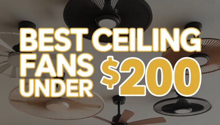 Best Ceiling Fans Under 200 That’ll Blow You Away Without Blowing Your Budget