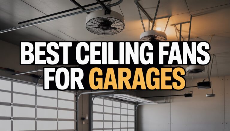 Best Ceiling Fans for Garages That Won’t Blow Your Tools Away