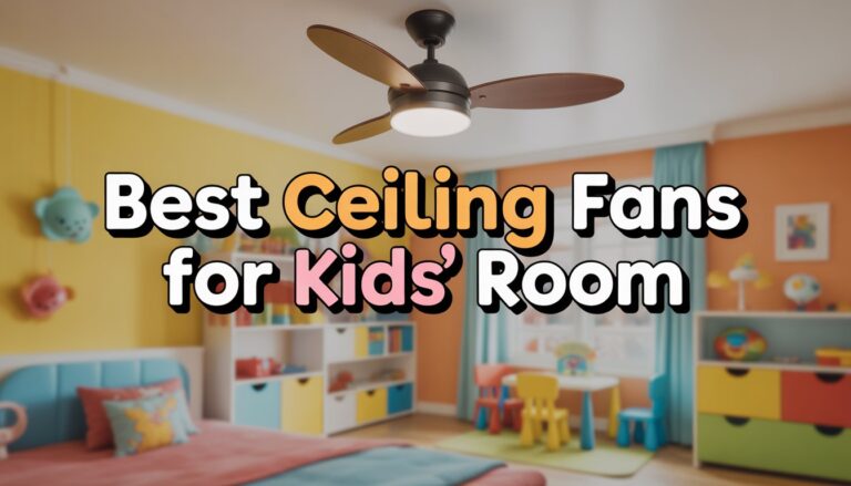 Best Ceiling Fans for Kids Room: Keeping Cool Without Flying Away