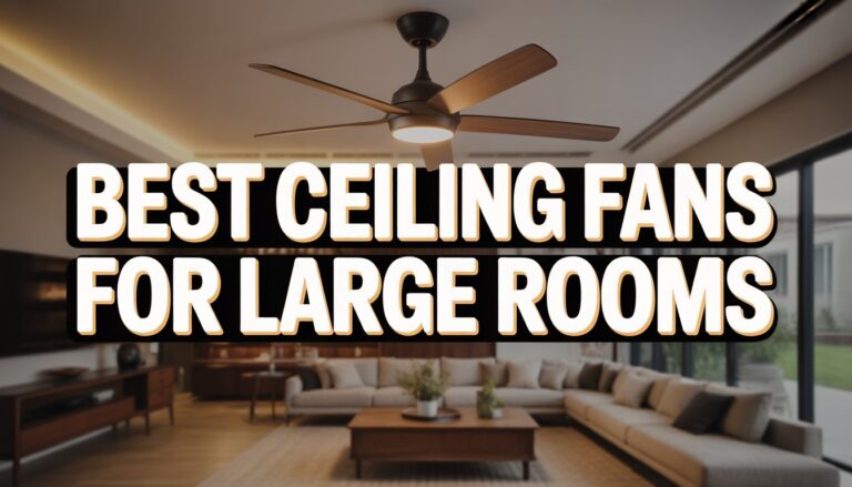 Best Ceiling Fans for Large Rooms: Because Your Giant Living Room Shouldn’t Feel Like a Sauna