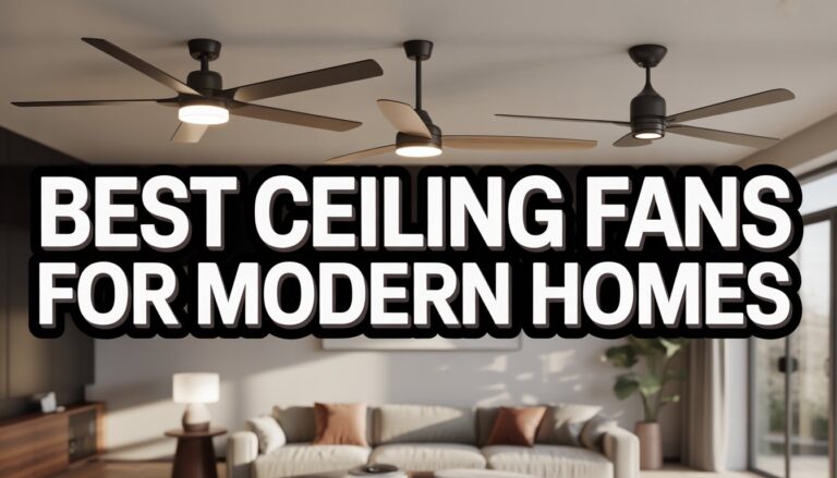 Best Ceiling Fans for Modern Homes: Cool Comfort with a Dash of Style