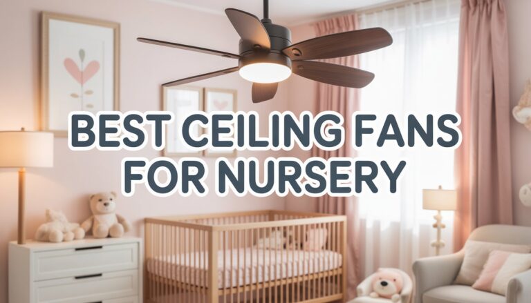 Best Ceiling Fans for Nursery: Because Babies Deserve a Breeze, Too