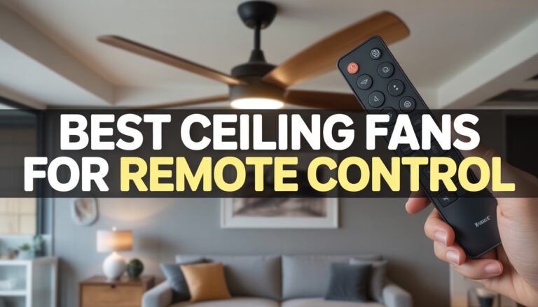 Best Ceiling Fans for Remote Control: No More Playing Hide and Seek with Your Switch