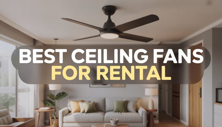 Best Ceiling Fans for Rental: Spin Your Worries Away Without Breaking the Lease