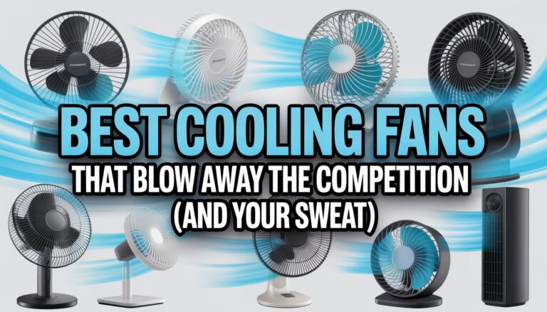 Best Cooling Fans That Blow Away the Competition (and Your Sweat)