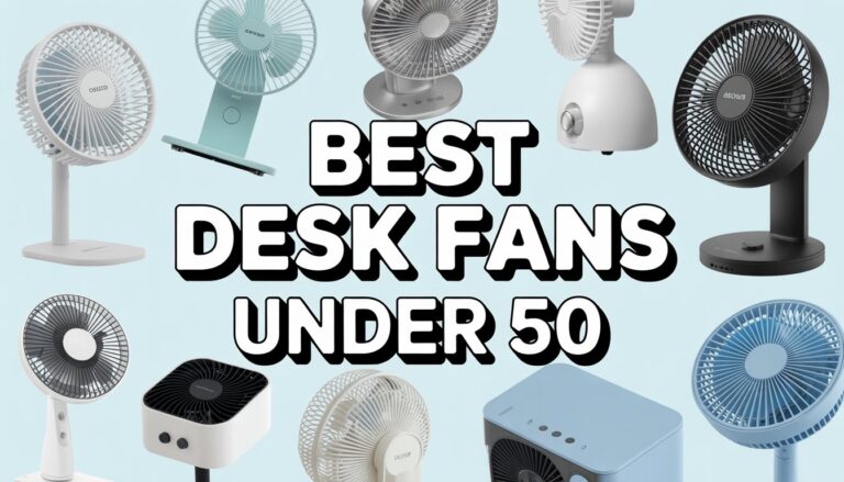 Best Desk Fans Under 50: Budget Breezes Without Blowing Your Wallet