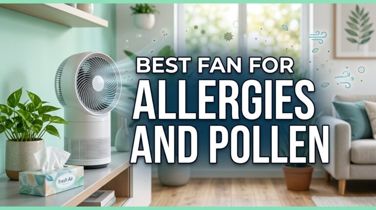 Best Fan for Allergies and Pollen: Breathe Easy Without Wearing a Hazmat Suit