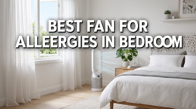 Best Fan for Allergies in Bedroom: Breeze Through Sneezes