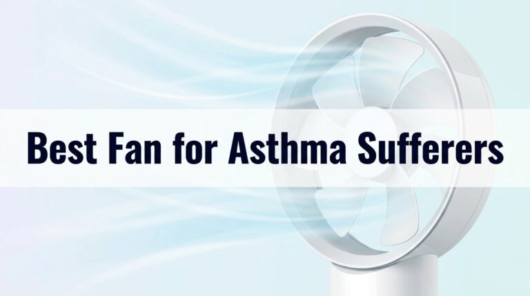 Best Fan for Asthma Sufferers: Breathe Easy and Blow Your Troubles Away