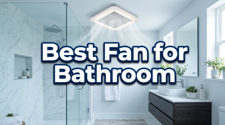 Best Fan for Bathroom: Say Goodbye to Steamy Mirrors and Funky Odors