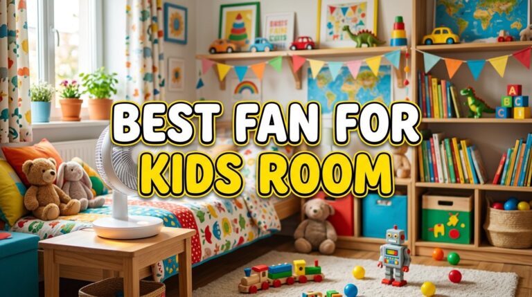 Best Fan for Kids Room: Because Sweat and Homework Don’t Mix