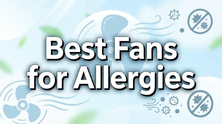 Best Fans for Allergies: Blow Your Sneezes Away With Style