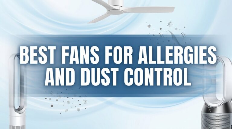 Best Fans for Allergies and Dust Control: Breathe Easy, Dust Bunnies Beware