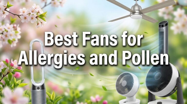 Best Fans for Allergies and Pollen: Kiss Your Sneezes Goodbye