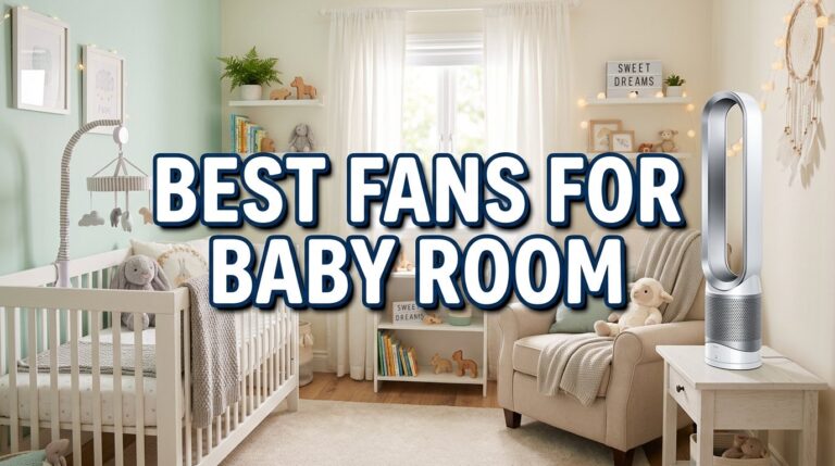 Best Fans for Baby Room: Keeping Cool Without Blowing Away the Pacifier