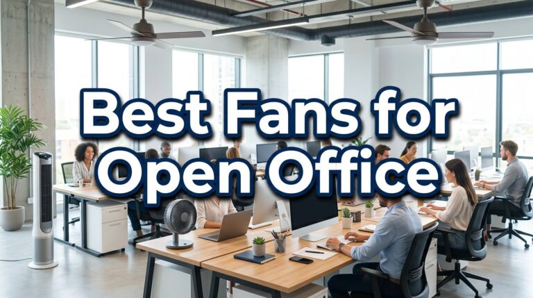 Best Fans for Open Office: Keep Your Cool Without Starting a Wind Tunnel