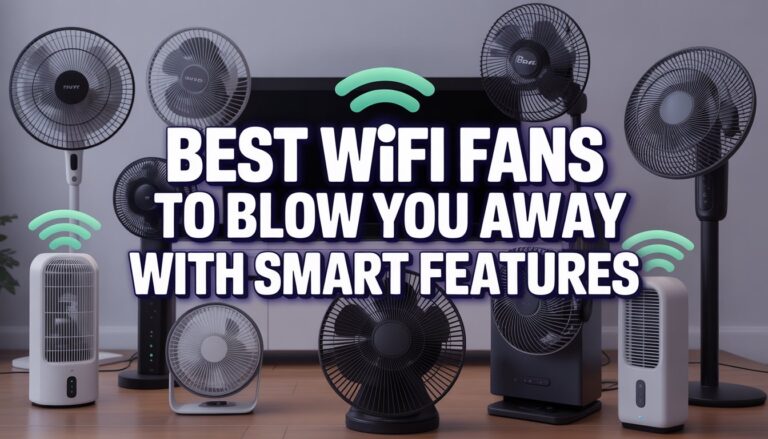Best WiFi Fans to Blow You Away with Smart Features