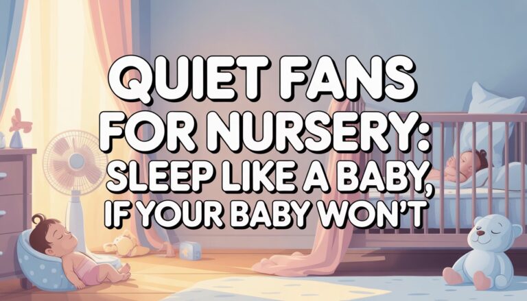 Quiet Fans for Nursery: Sleep Like a Baby, Even if Your Baby Won’t