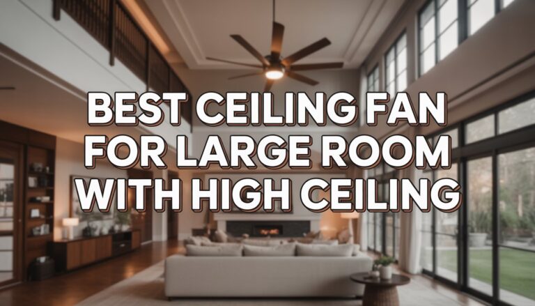 Best Ceiling Fan for Large Room with High Ceiling: Keeping Cool in Vast Spaces Without the Jet Engine Noise!